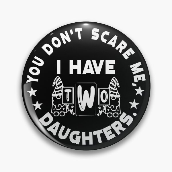 Item preview, You Don't Scare Me I Have TWO Daughters designed and sold by plussorn.