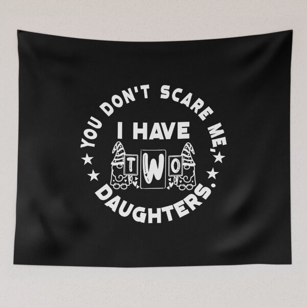 Item preview, You Don't Scare Me I Have TWO Daughters designed and sold by plussorn.