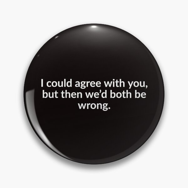 Item preview, I Could Agree With You, But Then We’d Both Be Wrong. designed and sold by T-ShirtGuy.
