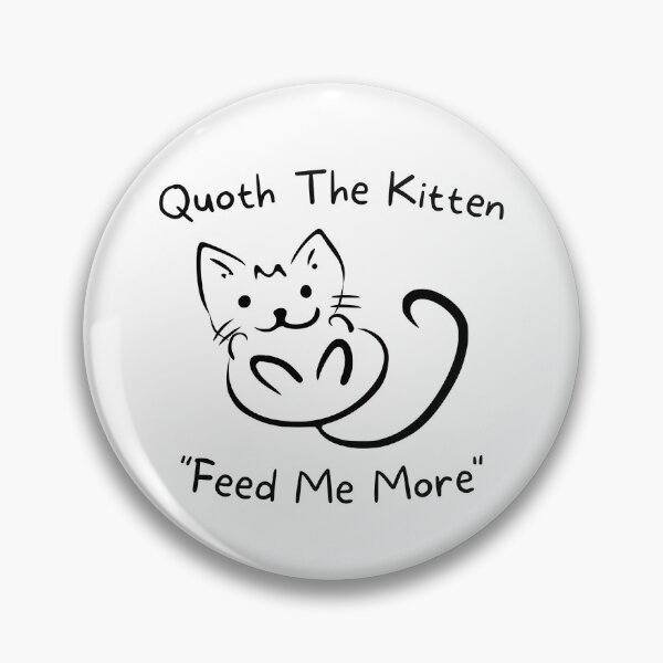 Item preview, Quoth The Kitten Feed Me More designed and sold by Legit Hooligan.