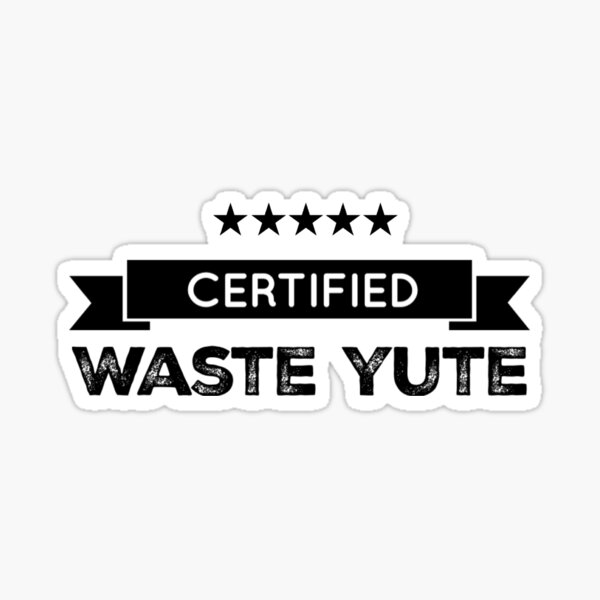 certified-waste-yute-sticker-for-sale-by-2cheesy4u-redbubble