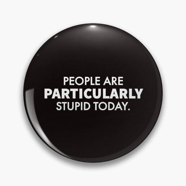 Item preview, People Are Particularly Stupid Today. designed and sold by T-ShirtGuy.