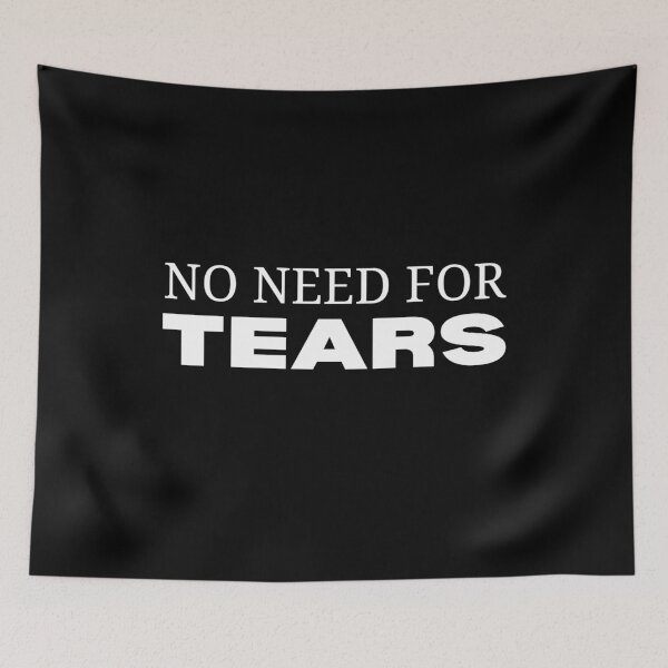 Item preview, No Need For Tears designed and sold by TThousand.