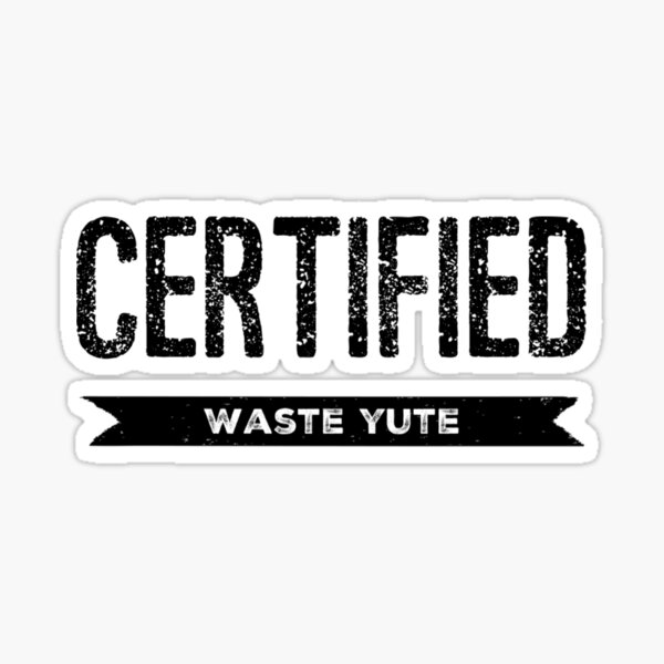 certified-waste-yute-sticker-for-sale-by-2cheesy4u-redbubble