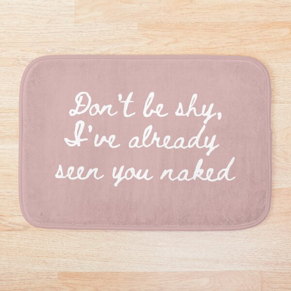 Item preview, Don't be shy I've already seen you naked. designed and sold by Amaeri.