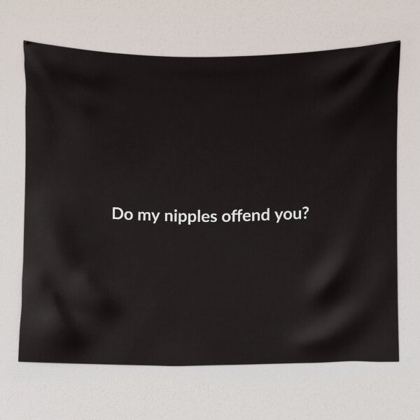 Item preview, Do My Nipples Offend You? designed and sold by T-ShirtGuy.