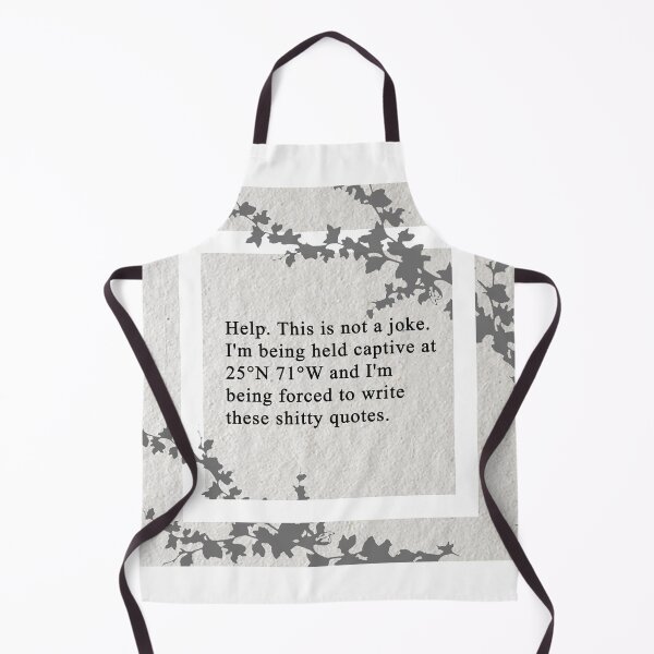 Item preview, Help. This is not a joke. I'm being held captive at 25°N 71°W and I'm being forced to write these shitty quotes. designed and sold by SlickioDesigns.