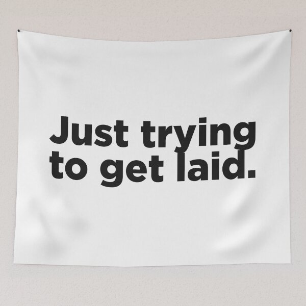 Item preview, Just Trying To Get Laid. designed and sold by Memefy.