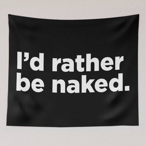 Item preview, I'd Rather Be Naked. 2 designed and sold by Memefy.