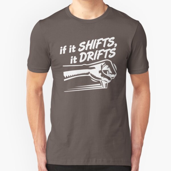 if it SHIFTS, it DRIFTS (1) Slim Fit T-Shirt