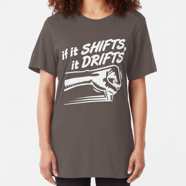 if it SHIFTS, it DRIFTS (1) Slim Fit T-Shirt