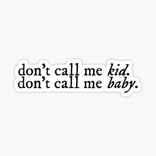 so don t call me kid don t call me baby