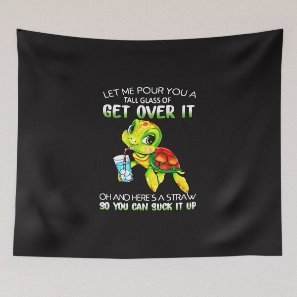 Item preview, Turtle Let Me Pour You A Tall Glass Of Get Over It designed and sold by JunevanKaaden.