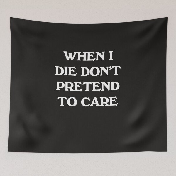 Item preview, When I Die Don’T Pretend To Care Funny designed and sold by JunevanKaaden.