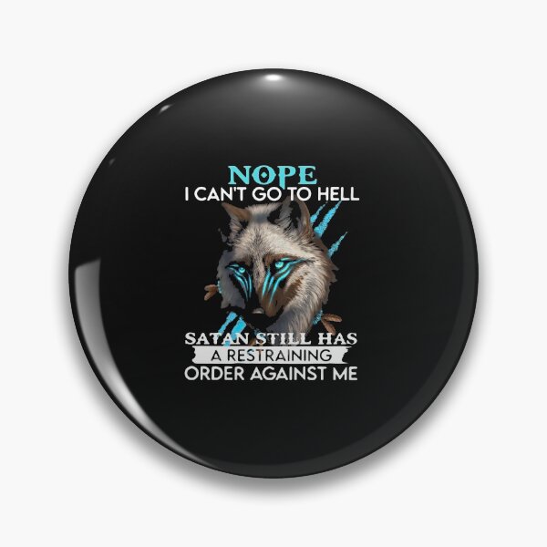 Item preview, Wolf Nope I Can't Go To Hell Satan Still Has A Restraining Order Against Me designed and sold by JunevanKaaden.