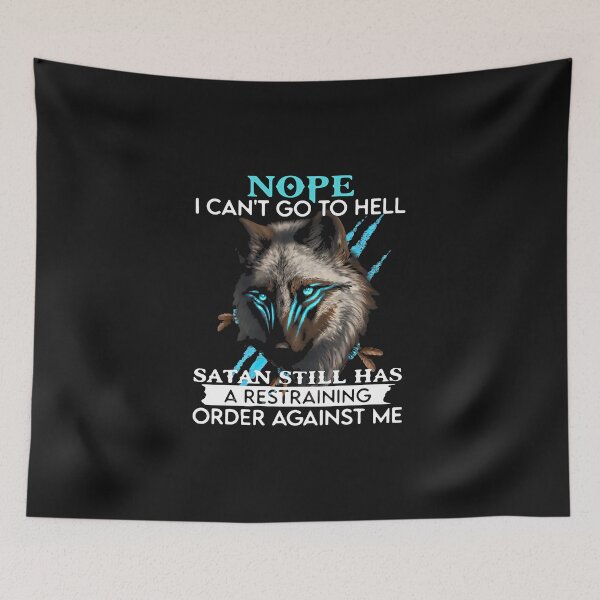 Item preview, Wolf Nope I Can't Go To Hell Satan Still Has A Restraining Order Against Me designed and sold by JunevanKaaden.
