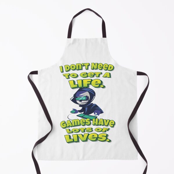 Item preview, I Don’t Need To Get A Life. Games Have Lots Of Lives. designed and sold by WordsGamersUse.