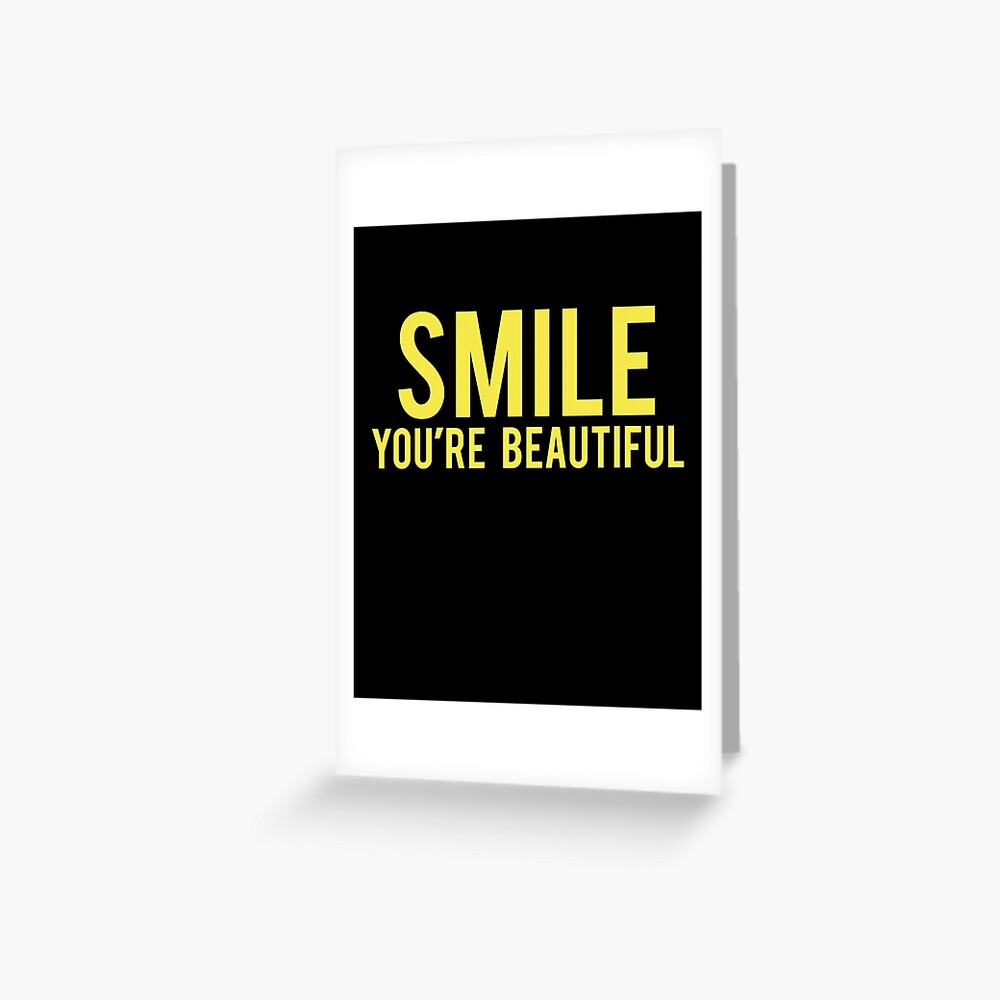 Youre Beautiful When You Smile "Smile You're Beautiful" Greeting Card for Sale by DesignFactoryD