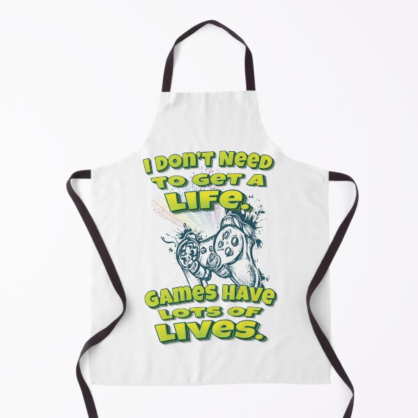 Item preview, I Don’t Need To Get A Life. Games Have Lots Of Lives. designed and sold by WordsGamersUse.