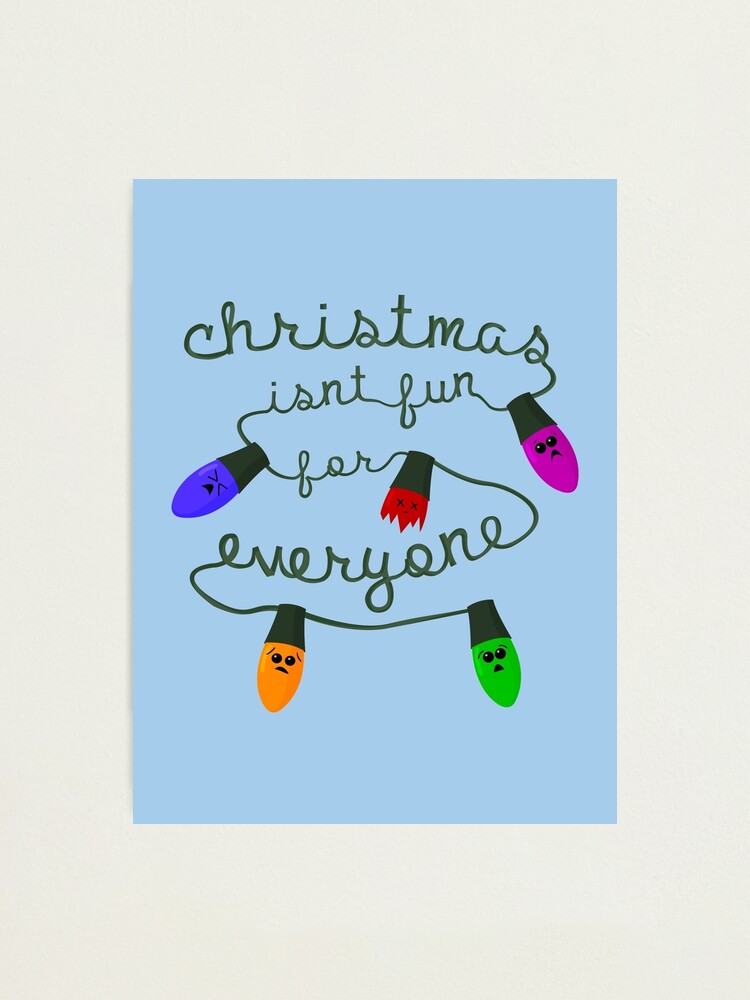Alternate view of Christmas isn't fun for everyone... Photographic Print