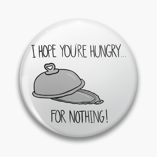Item preview, I Hope Youre Hungry...For Nothing designed and sold by tayfabe.
