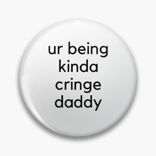 Item preview, ur being kinda cringe daddy designed and sold by willbiscool.