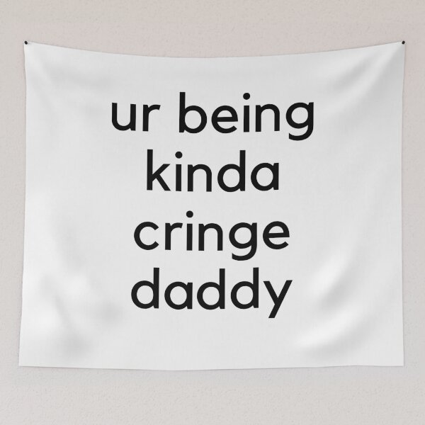 Item preview, ur being kinda cringe daddy designed and sold by willbiscool.