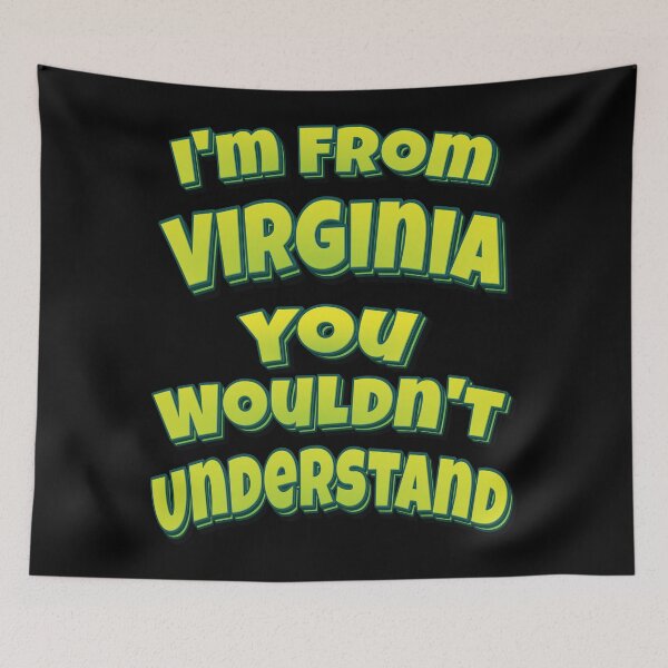 Item preview, I'm From Virginia You Wouldn't Understand designed and sold by GoodVibesWX9.