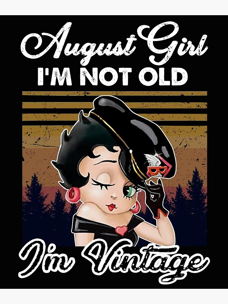 Carte De Vœux Betty Boop August Girl Je Ne Suis Pas Vieux Je Suis Vintage Par Lauralee94 Redbubble