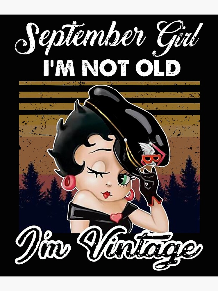 Carte De Vœux Betty Boop Fille De Septembre Je Ne Suis Pas Vieux Je Suis Vintage Par Lauralee94 Redbubble