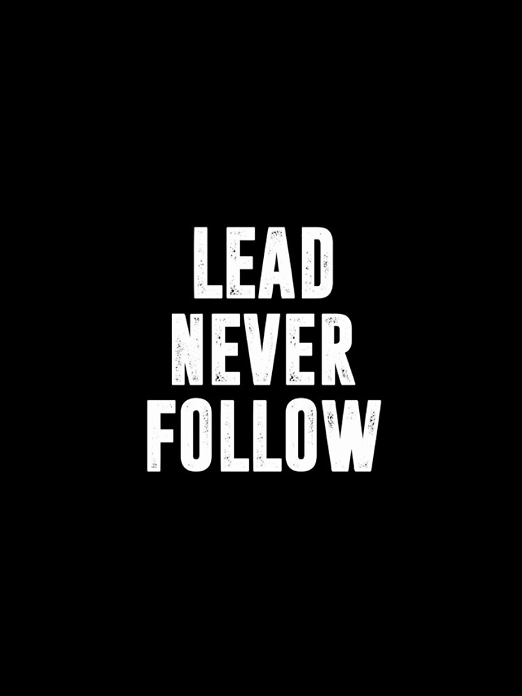 lead never follow t shirt