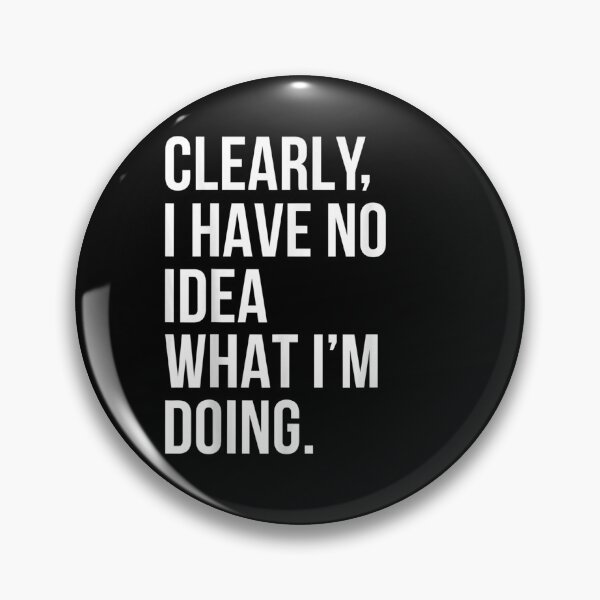 Item preview, Clearly I Have No Idea What I'm Doing Humor Funny Simple  designed and sold by maizreo.