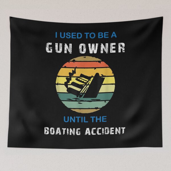 Item preview, I Used To Be A Gun Owner Until The Boating Accident  designed and sold by maizreo.
