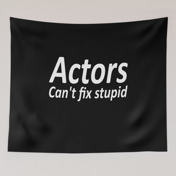 Item preview, Actors can't fix stupid designed and sold by fil00.