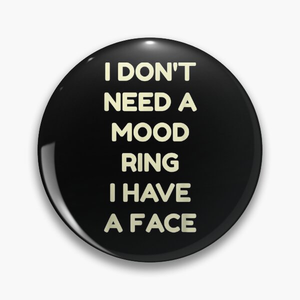 Item preview, I Don't Need A Mood Ring I Have A Face  designed and sold by zpruby.