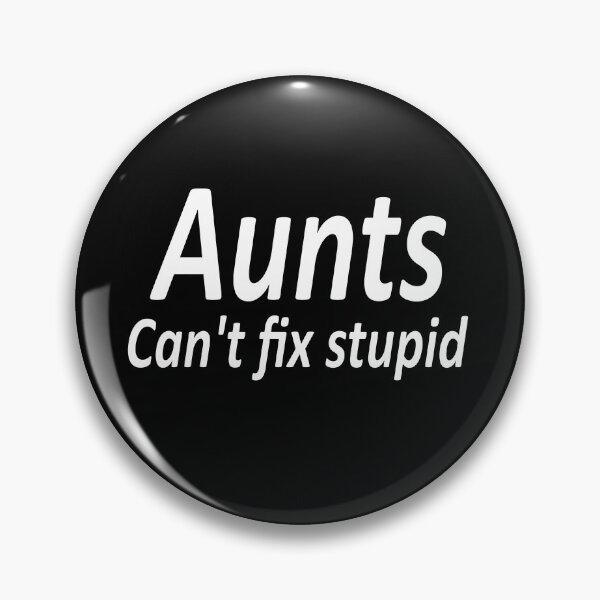 Item preview, Aunts can't fix stupid designed and sold by fil00.