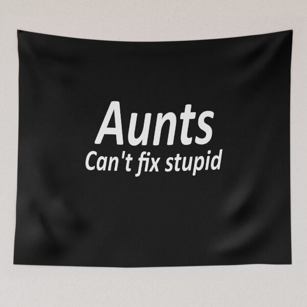 Item preview, Aunts can't fix stupid designed and sold by fil00.