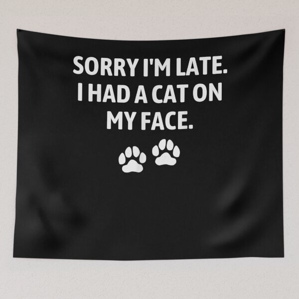 Item preview, Sorry I'm Late I Had A Cat On My Face Funny Cat Lovers  designed and sold by zpruby.