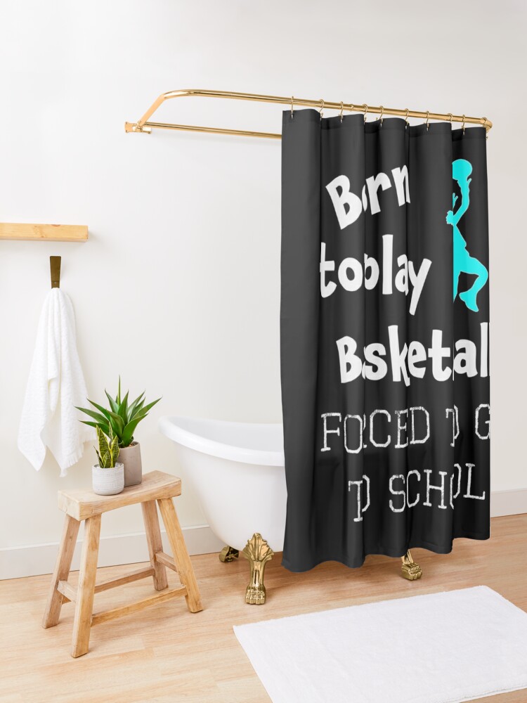 Hot Awesome Women & Girls Basketball Gift Born to do Basketball Forced to Go to Schoo| Perfect Gift Shower Curtain CS-3CKKB7PJ