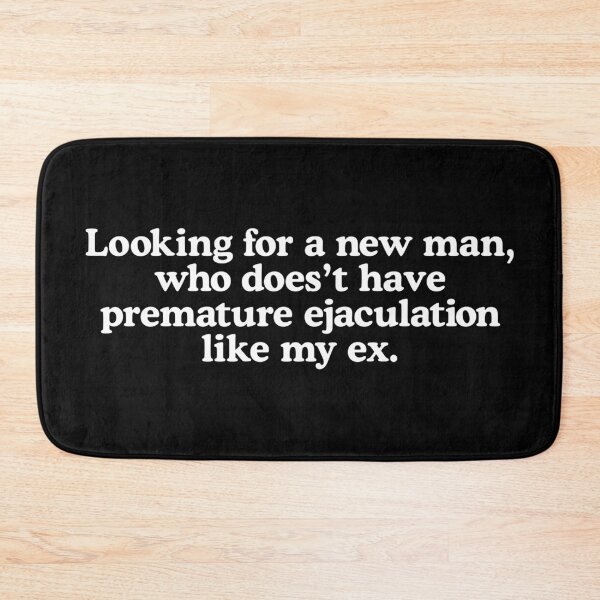 Item preview, Looking for a new man, who does’t have premature ejaculation like my ex. designed and sold by T-shirtJokes.