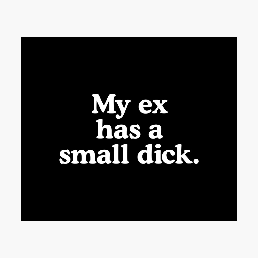 My ex has a small dick.