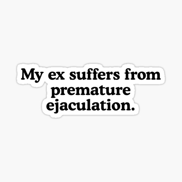 Premature Ejaculation Stickers for Sale Redbubble