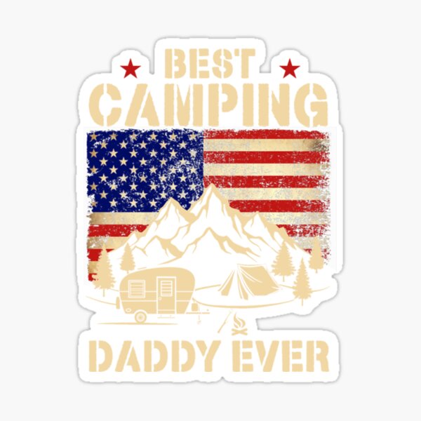 Best Camping Daddy Ever American Flag Sticker For Sale By Justmomitco Redbubble