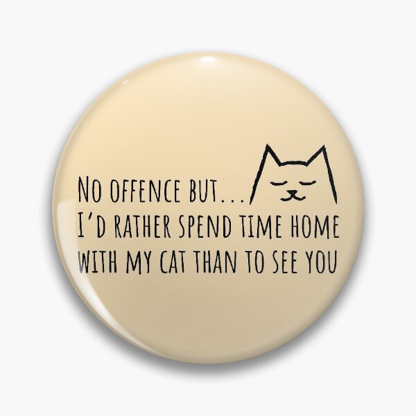 Item preview, No offense but I'd rather spend time home with my Cat than to see you designed and sold by Yulacreative.