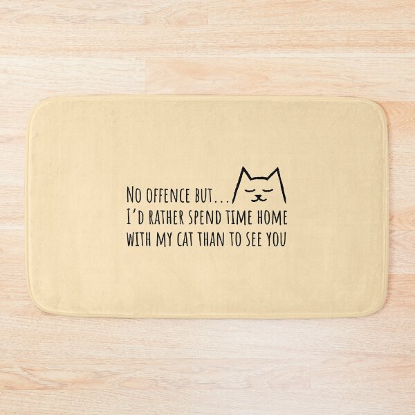 Item preview, No offense but I'd rather spend time home with my Cat than to see you designed and sold by Yulacreative.
