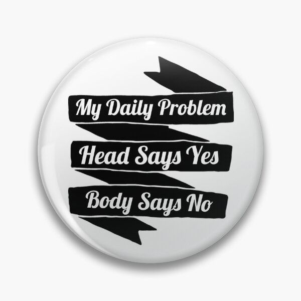 Item preview, My Daily Problem - Head say´s yes Body saey´s no designed and sold by emm-j.