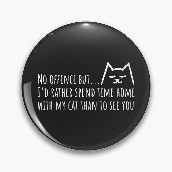 Item preview, No offense but I'd rather spend time home with my Cat than to see you designed and sold by Yulacreative.