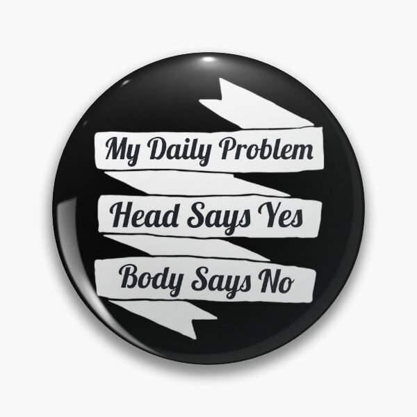 Item preview, My Daily Problem - Head say´s yes Body saey´s no designed and sold by emm-j.