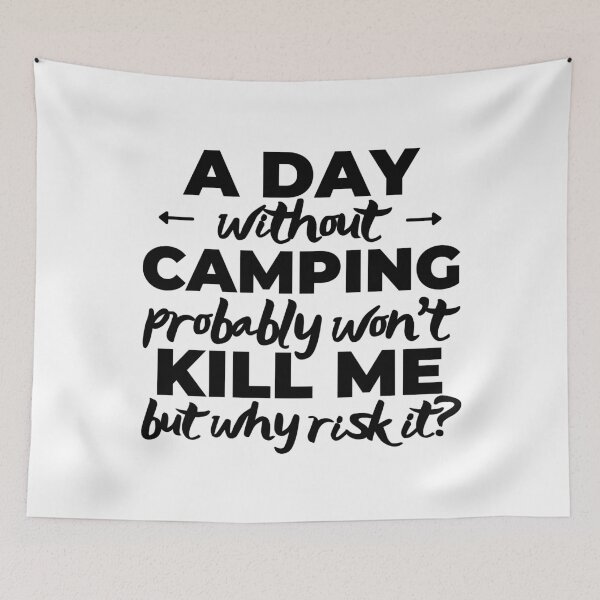 Item preview, A day without camping probably won't kill me but why risk it? designed and sold by TheGreenGoat.