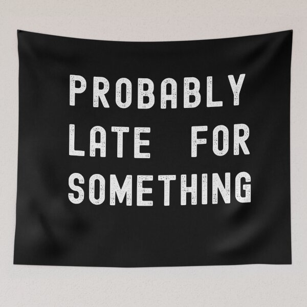 Item preview, Probably Late For Something Shirt Funny Tshirt designed and sold by TheNorthLight.